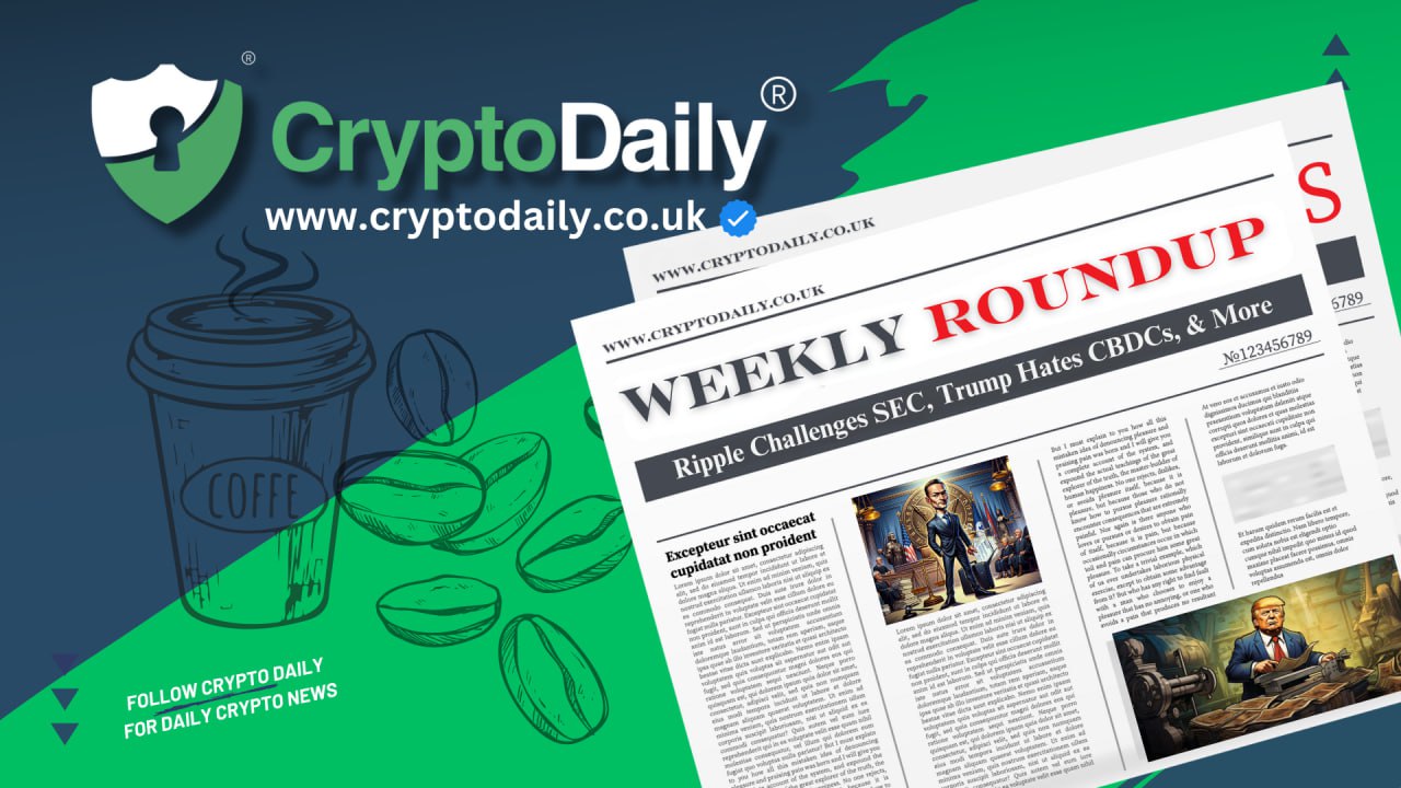 Crypto Weekly Roundup: Ripple Challenges SEC, Trump Hates CBDCs, & More