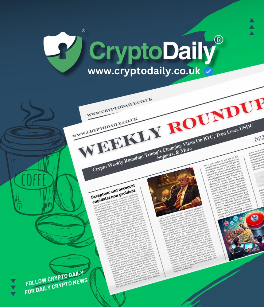 Crypto Weekly Roundup: Trump’s Changing Views On BTC, Tron Loses USDC Support, & More
